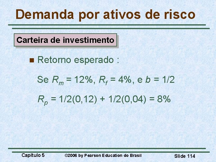 Demanda por ativos de risco Carteira de investimento n Retorno esperado : Se Rm