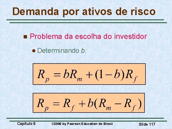 Demanda por ativos de risco n Problema da escolha do investidor l Determinando Capítulo