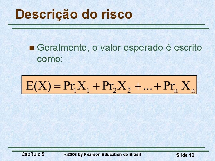 Descrição do risco n Geralmente, o valor esperado é escrito como: Capítulo 5 ©