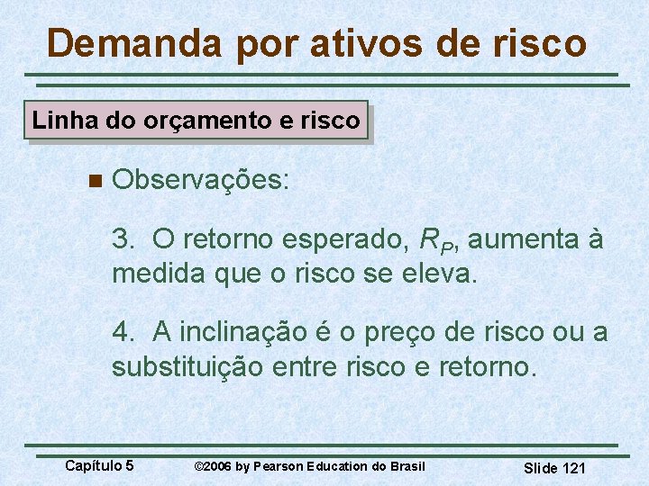 Demanda por ativos de risco Linha do orçamento e risco n Observações: 3. O