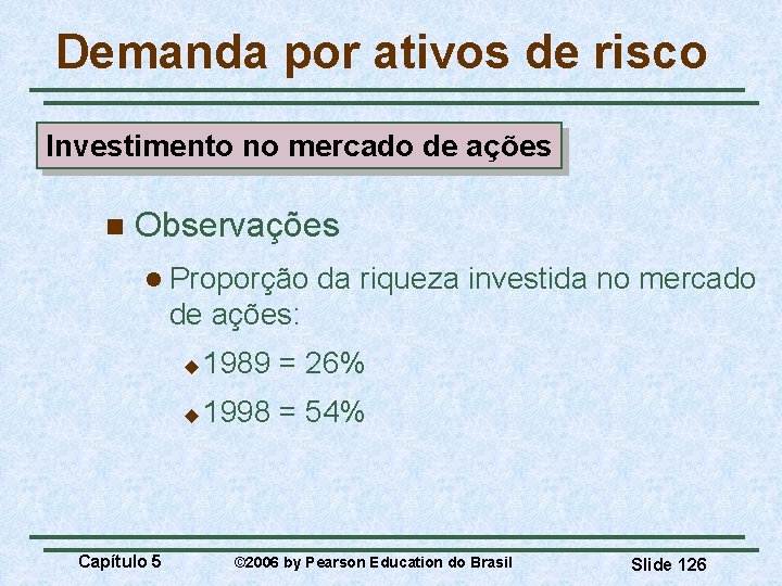 Demanda por ativos de risco Investimento no mercado de ações n Observações l Proporção