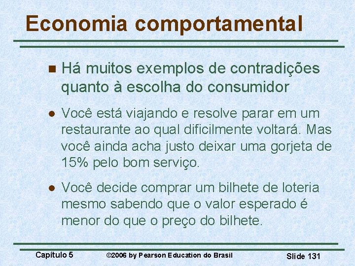 Economia comportamental n Há muitos exemplos de contradições quanto à escolha do consumidor l