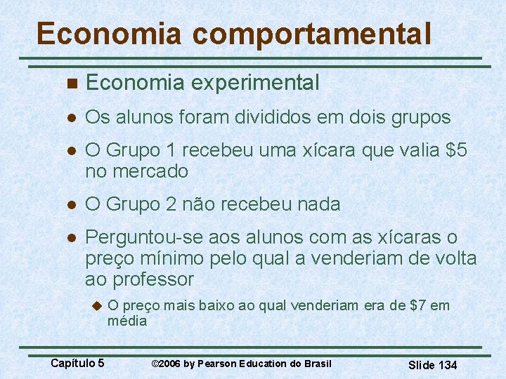 Economia comportamental n Economia experimental l Os alunos foram divididos em dois grupos l