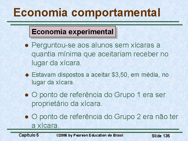 Economia comportamental Economia experimental l Perguntou-se aos alunos sem xícaras a quantia mínima que