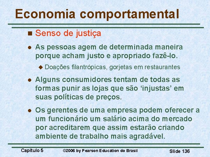 Economia comportamental n Senso de justiça l As pessoas agem de determinada maneira porque