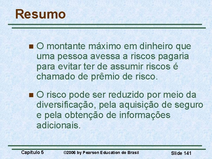 Resumo n O montante máximo em dinheiro que uma pessoa avessa a riscos pagaria
