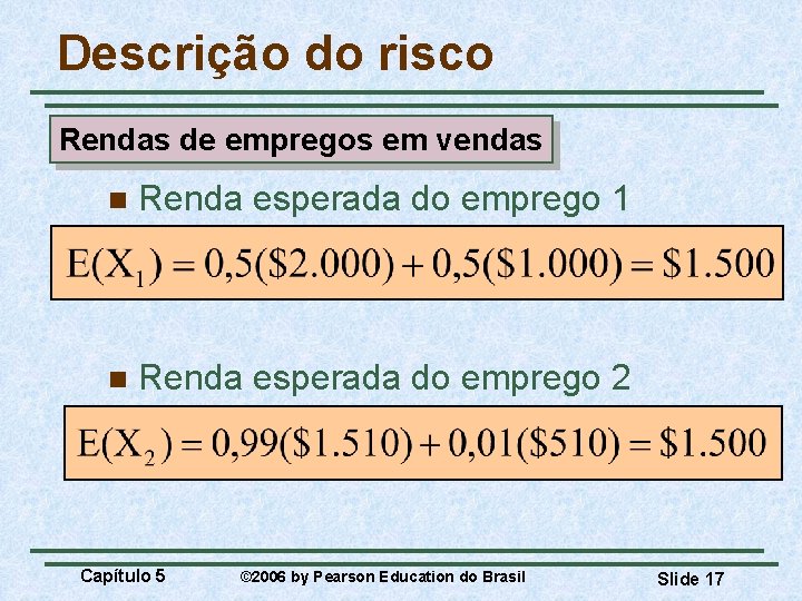 Descrição do risco Rendas de empregos em vendas n Renda esperada do emprego 1