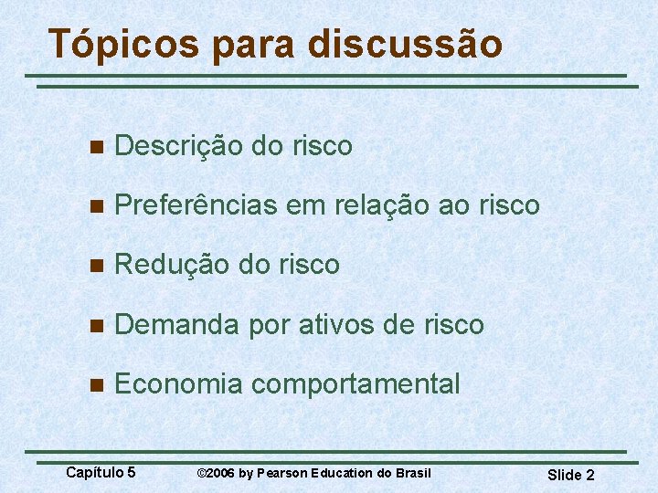 Tópicos para discussão n Descrição do risco n Preferências em relação ao risco n