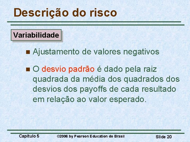 Descrição do risco Variabilidade n Ajustamento de valores negativos n O desvio padrão é