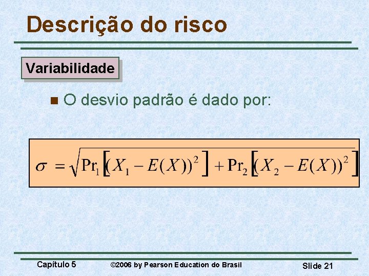 Descrição do risco Variabilidade n O desvio padrão é dado por: Capítulo 5 ©