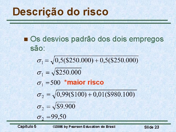 Descrição do risco n Os desvios padrão dos dois empregos são: *maior risco Capítulo