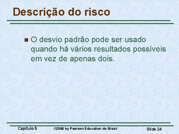 Descrição do risco n O desvio padrão pode ser usado quando há vários resultados