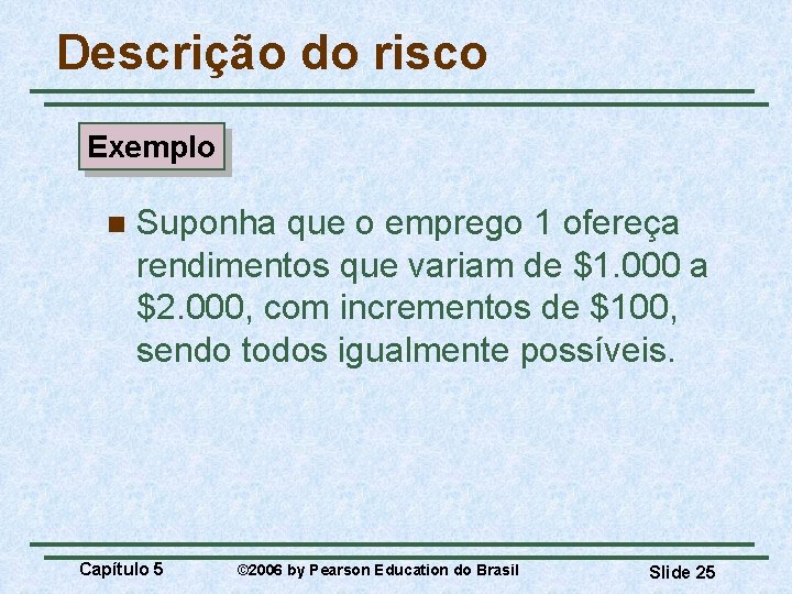 Descrição do risco Exemplo n Suponha que o emprego 1 ofereça rendimentos que variam