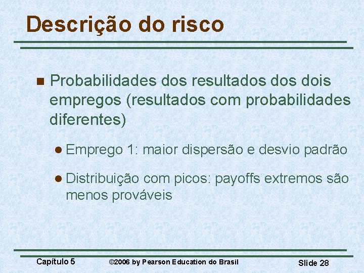 Descrição do risco n Probabilidades dos resultados dois empregos (resultados com probabilidades diferentes) l