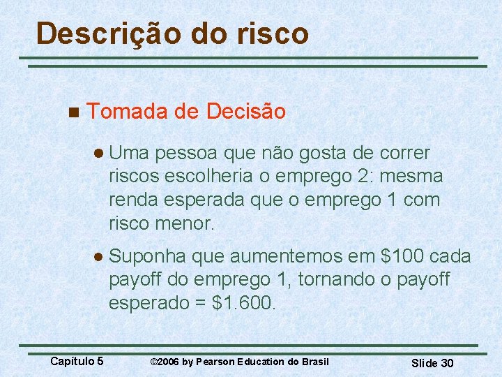 Descrição do risco n Tomada de Decisão l Uma pessoa que não gosta de