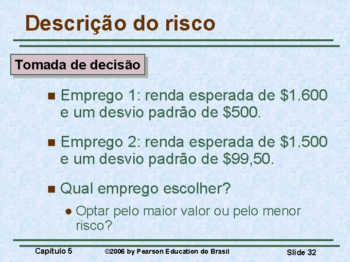 Descrição do risco Tomada de decisão n Emprego 1: renda esperada de $1. 600