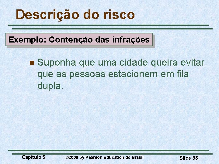 Descrição do risco Exemplo: Contenção das infrações n Suponha que uma cidade queira evitar