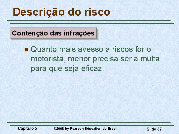 Descrição do risco Contenção das infrações n Quanto mais avesso a riscos for o