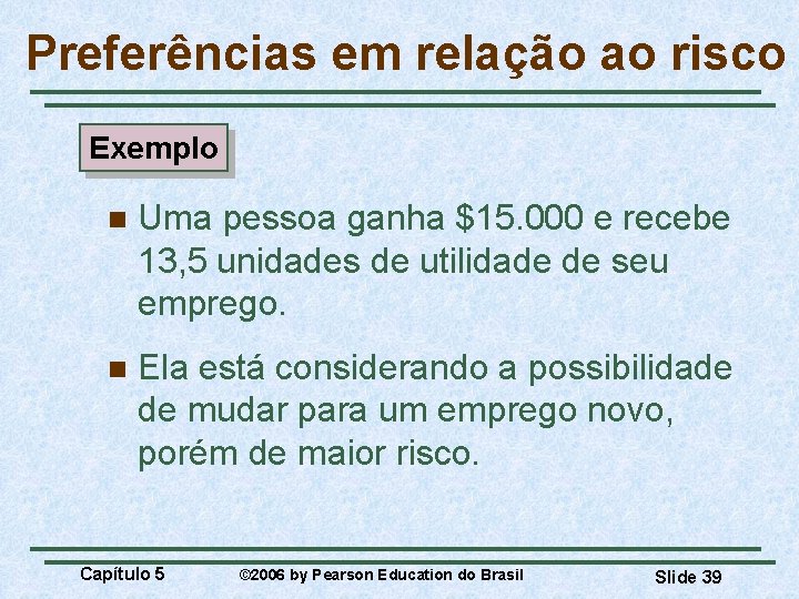 Preferências em relação ao risco Exemplo n Uma pessoa ganha $15. 000 e recebe