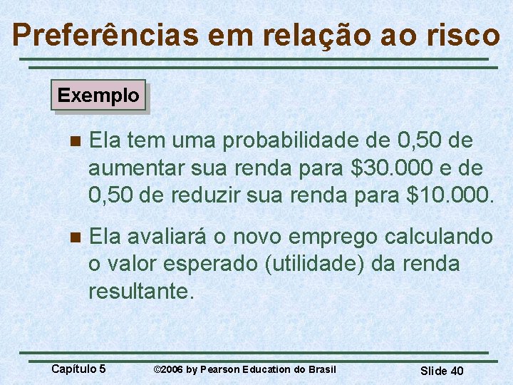 Preferências em relação ao risco Exemplo n Ela tem uma probabilidade de 0, 50