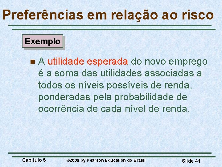 Preferências em relação ao risco Exemplo n A utilidade esperada do novo emprego é