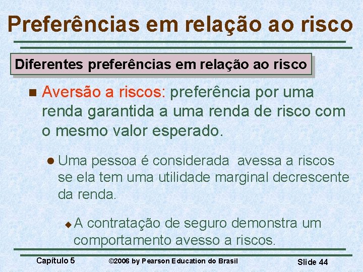 Preferências em relação ao risco Diferentes preferências em relação ao risco n Aversão a