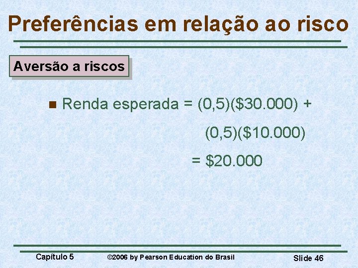 Preferências em relação ao risco Aversão a riscos n Renda esperada = (0, 5)($30.