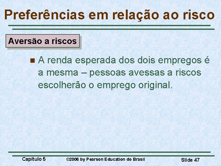 Preferências em relação ao risco Aversão a riscos n A renda esperada dos dois