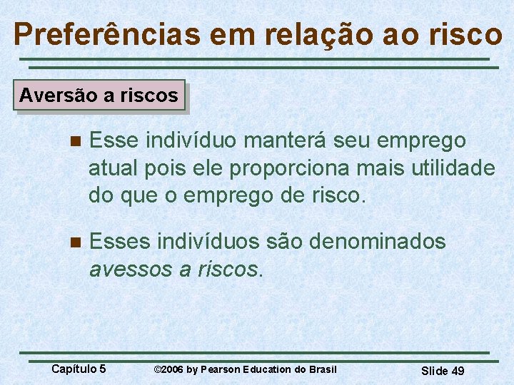 Preferências em relação ao risco Aversão a riscos n Esse indivíduo manterá seu emprego