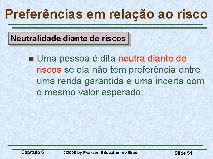 Preferências em relação ao risco Neutralidade diante de riscos n Uma pessoa é dita