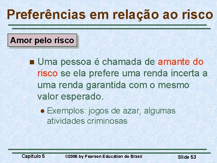 Preferências em relação ao risco Amor pelo risco n Uma pessoa é chamada de