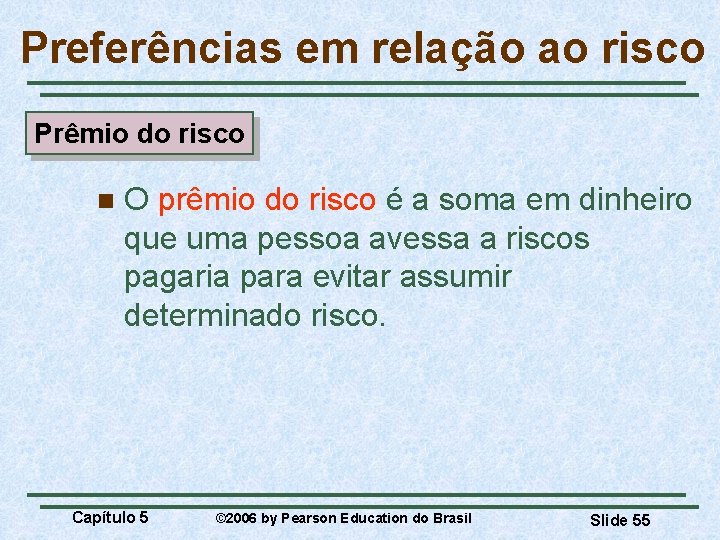 Preferências em relação ao risco Prêmio do risco n O prêmio do risco é