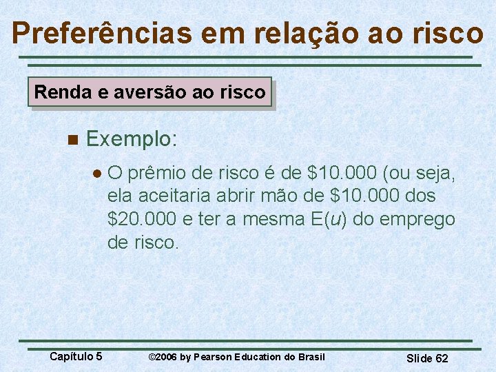 Preferências em relação ao risco Renda e aversão ao risco n Exemplo: l Capítulo