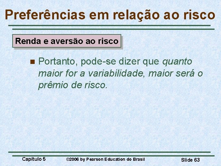 Preferências em relação ao risco Renda e aversão ao risco n Portanto, pode-se dizer