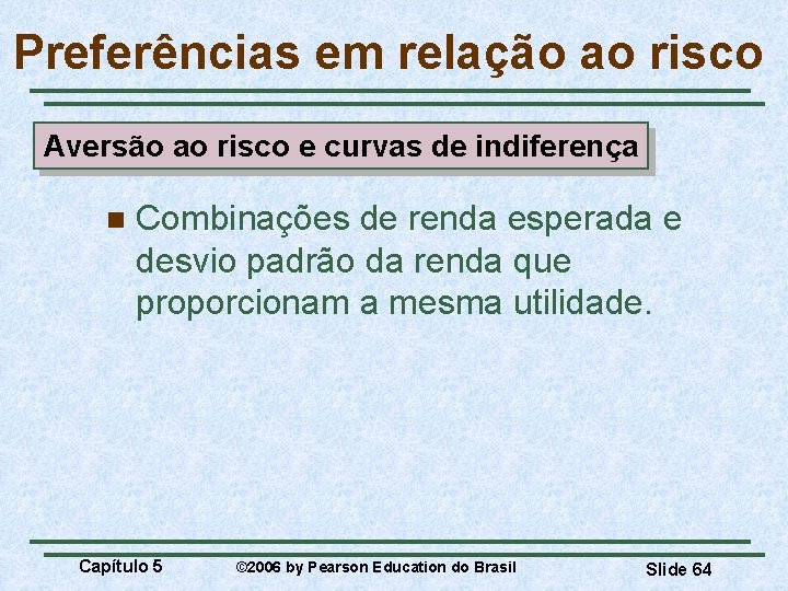 Preferências em relação ao risco Aversão ao risco e curvas de indiferença n Combinações