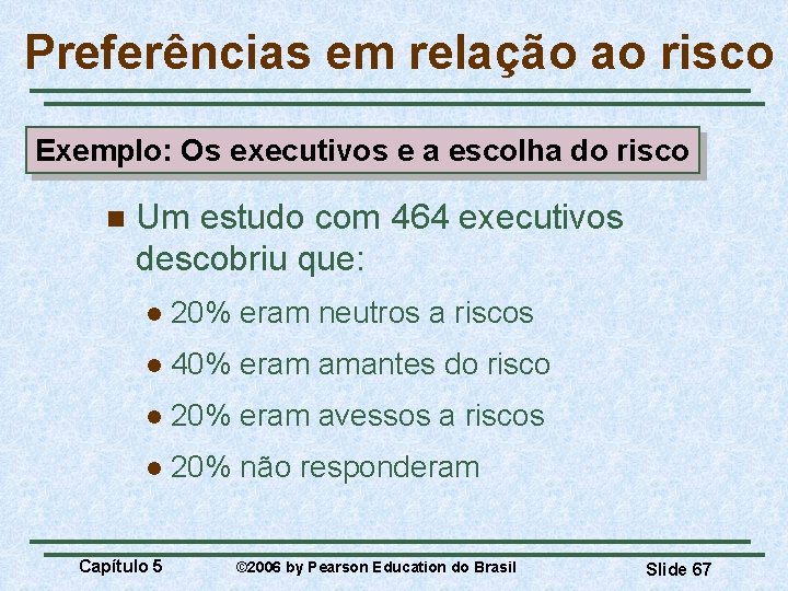 Preferências em relação ao risco Exemplo: Os executivos e a escolha do risco n