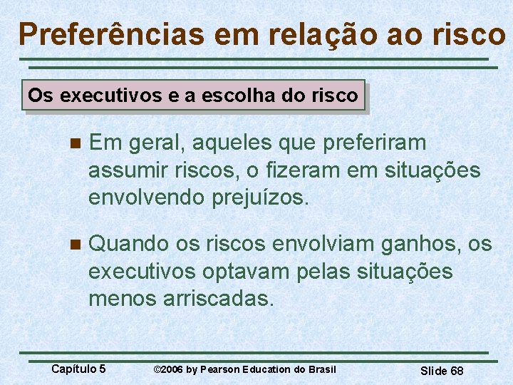 Preferências em relação ao risco Os executivos e a escolha do risco n Em