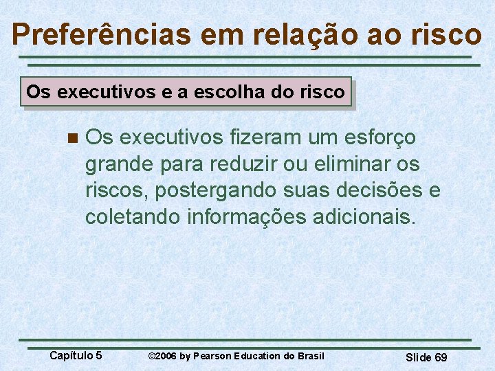 Preferências em relação ao risco Os executivos e a escolha do risco n Os