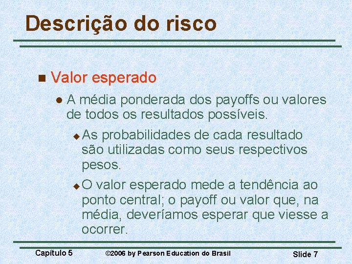 Descrição do risco n Valor esperado l A média ponderada dos payoffs ou valores