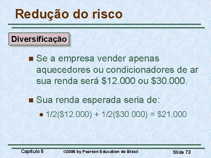 Redução do risco Diversificação n Se a empresa vender apenas aquecedores ou condicionadores de