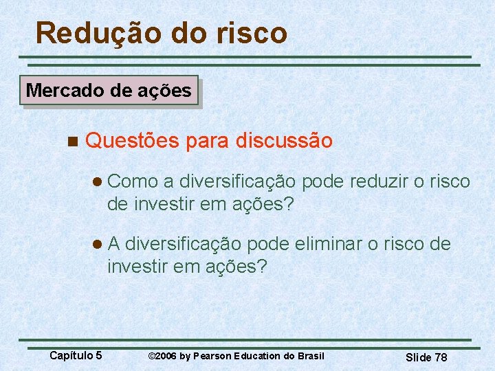 Redução do risco Mercado de ações n Questões para discussão l Como a diversificação