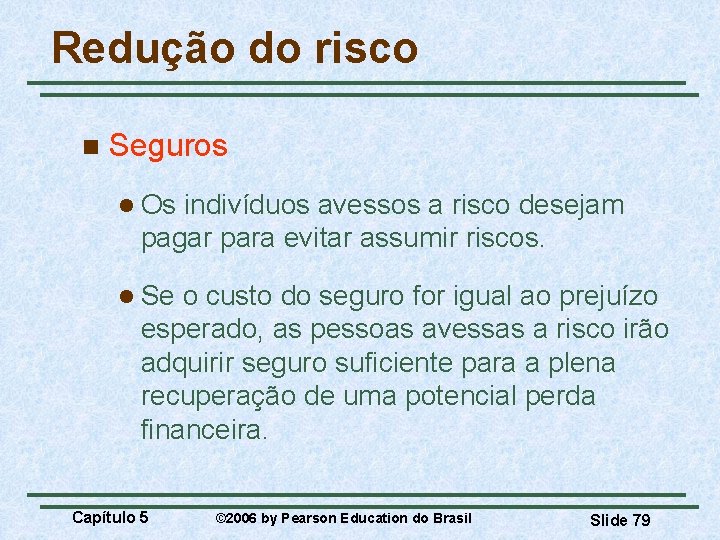 Redução do risco n Seguros l Os indivíduos avessos a risco desejam pagar para