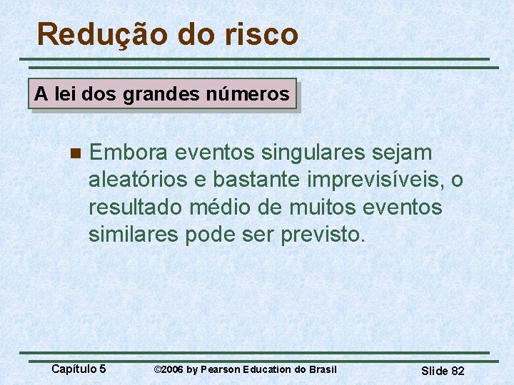 Redução do risco A lei dos grandes números n Embora eventos singulares sejam aleatórios