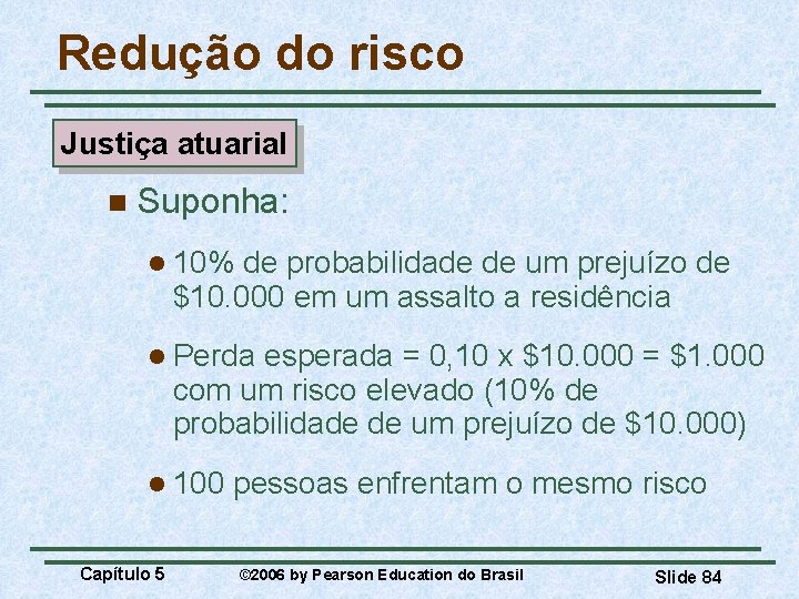 Redução do risco Justiça atuarial n Suponha: l 10% de probabilidade de um prejuízo