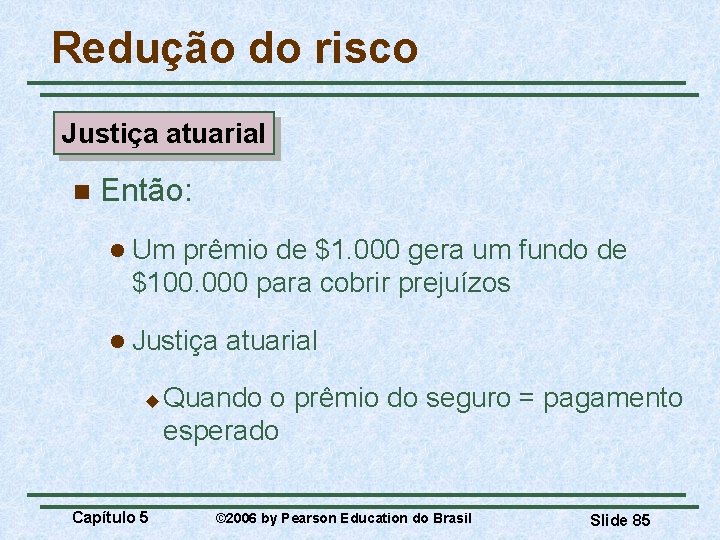 Redução do risco Justiça atuarial n Então: l Um prêmio de $1. 000 gera