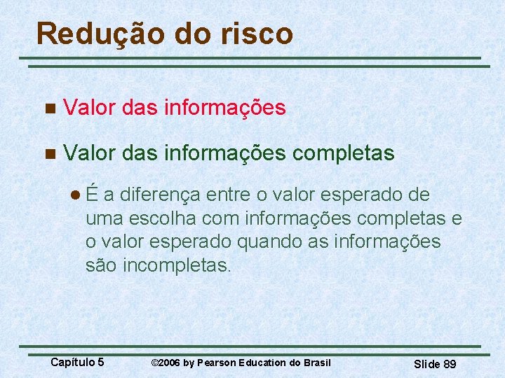 Redução do risco n Valor das informações completas lÉ a diferença entre o valor