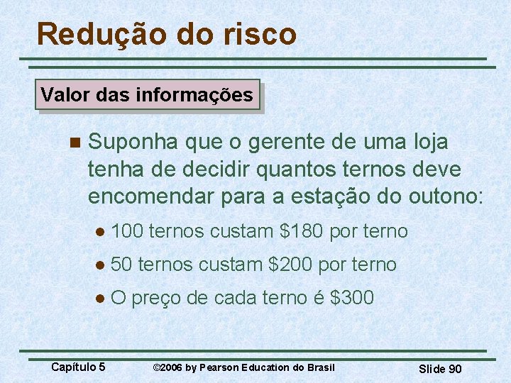 Redução do risco Valor das informações n Suponha que o gerente de uma loja