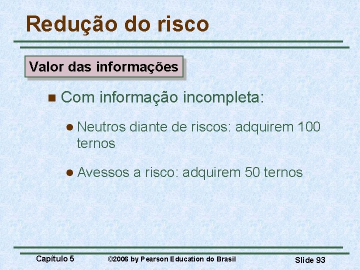 Redução do risco Valor das informações n Com informação incompleta: l Neutros diante de