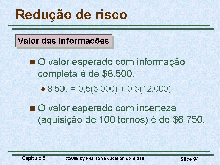 Redução de risco Valor das informações n O valor esperado com informação completa é