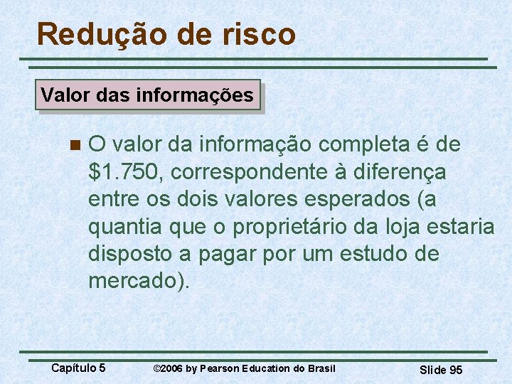 Redução de risco Valor das informações n O valor da informação completa é de